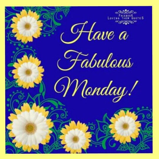 Have Fabulous Monday!