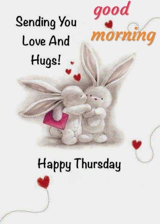Sending you Love & Hugs. Good Morning!