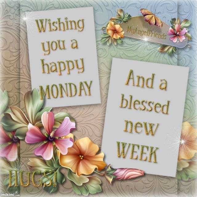 Wishing You A Happy Monday And A Blessed New Week