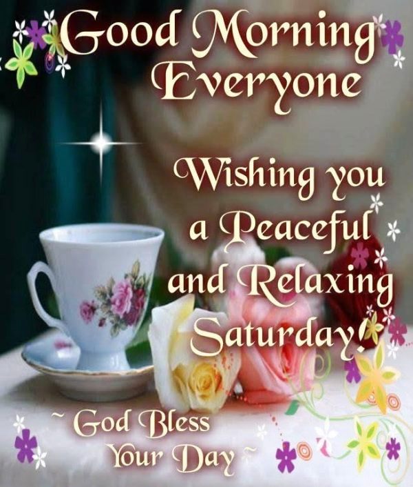 Good Morning Everyone Wishing You A Peaceful And Relaxing Saturday