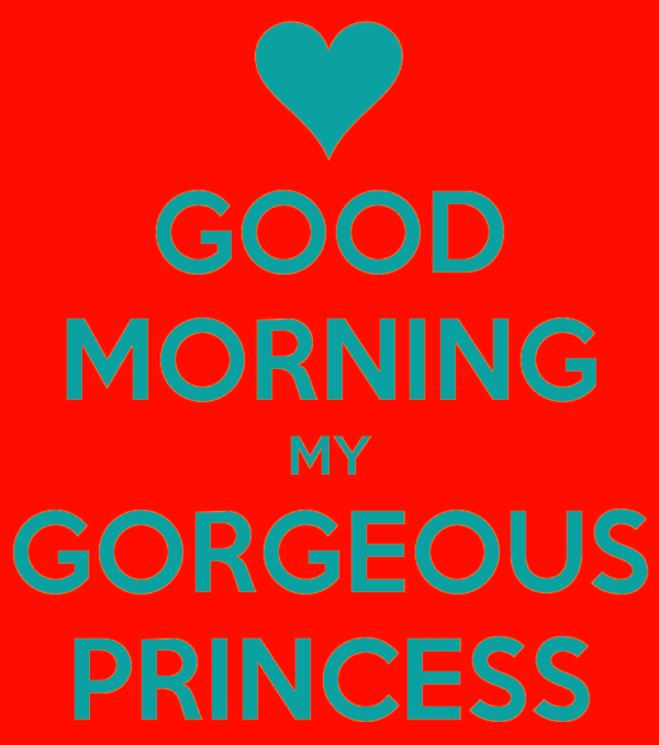 Good Morning My Gorgeous Princess