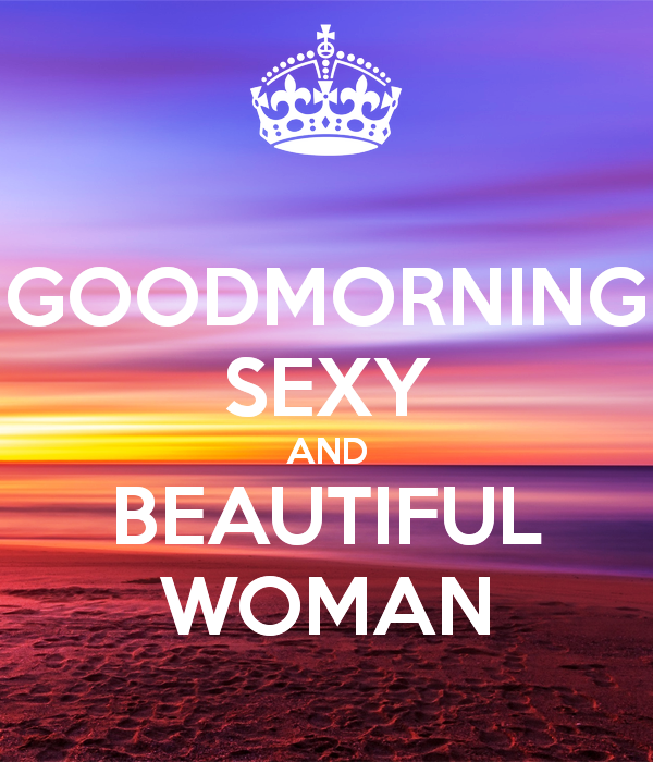 Good Morning Sexy And Beautiful Woman