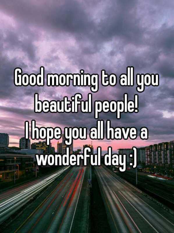 Good Morning To All Of You Beautiful People