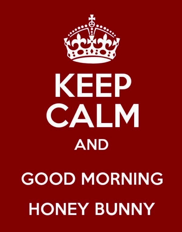 Keep Calm And Good Morning Honey Bunny