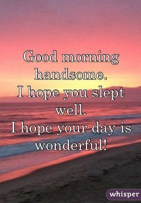 Good Morning Handsome