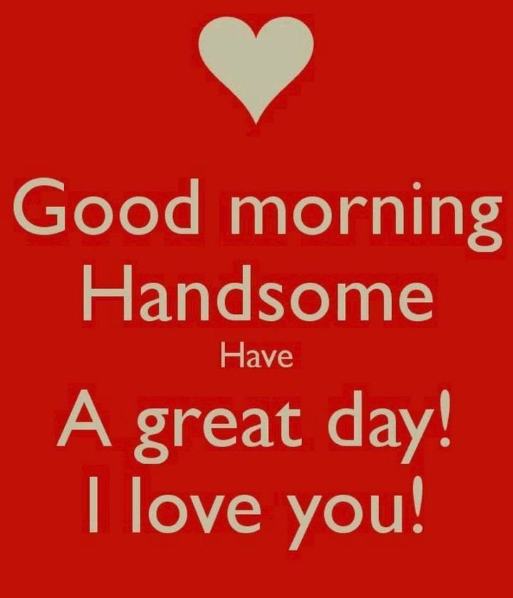 Good Morning Handsome