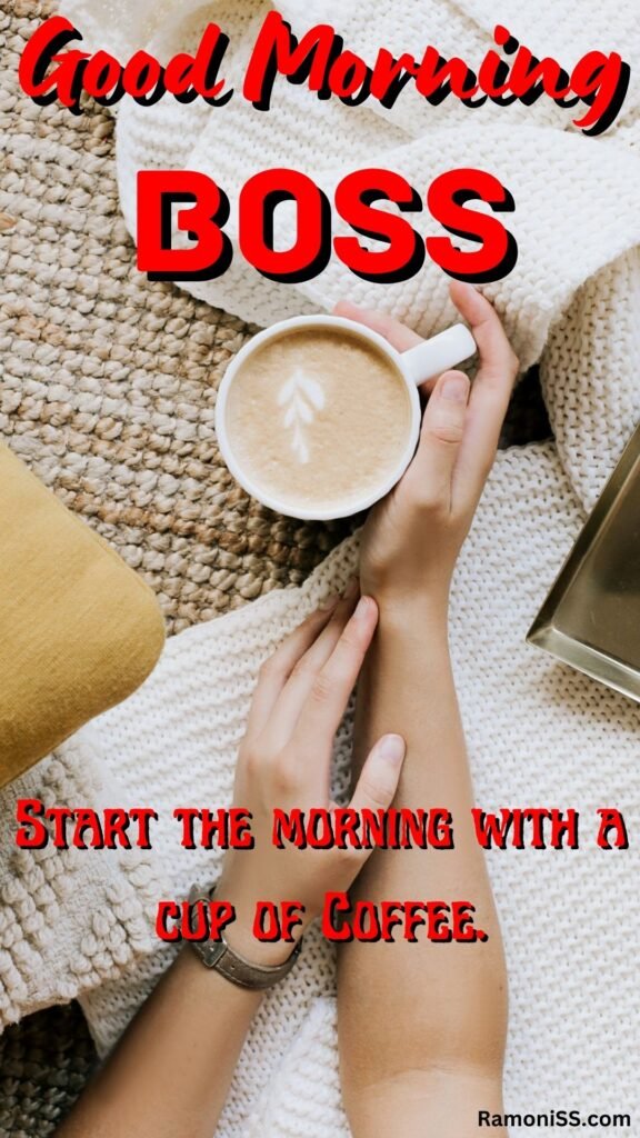 Good Morning Boss Is Written In The Image And In The Background Image A Cup Of Coffee Holding In The Hand