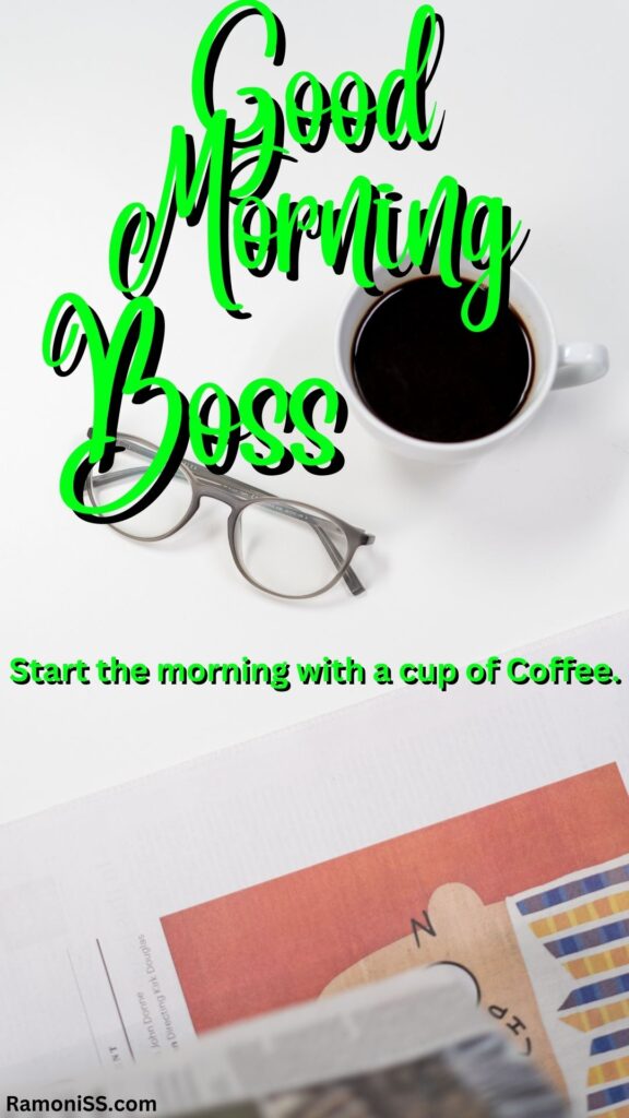 Good Morning Boss Is Written In The Image And In The Background Image Glasses A Cup Of Black Tea And A Newspaper Are Placed On The White Table