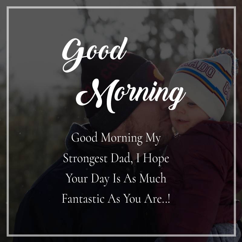 Good Morning My Strongest Dad Status