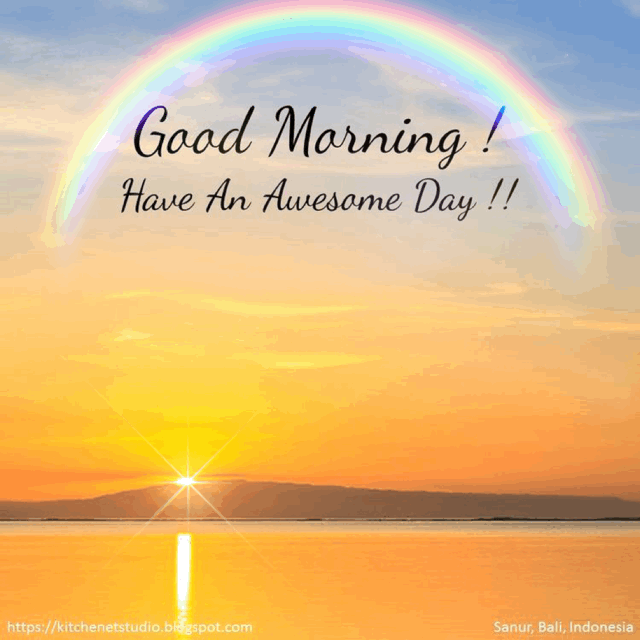 Good Morning Rainbow Have An Awesome Day